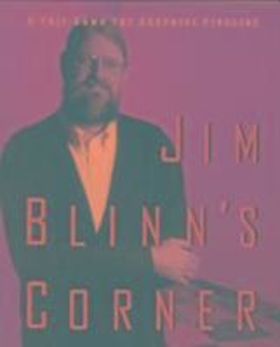Jim Blinn - Jim Blinn'S Corner. A Trip Down The Graphics Pipeline.