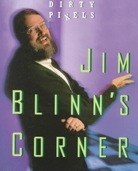 Jim Blinn - Jim Blinn'S Corner. Dirty Pixels.