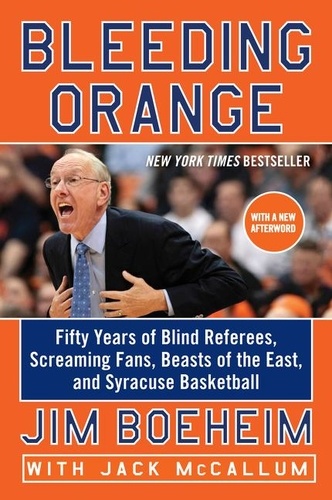 Jim Boeheim et Jack McCallum - Bleeding Orange - Fifty Years of Blind Referees, Screaming Fans, Beasts of the East, and Syracuse Basketball.