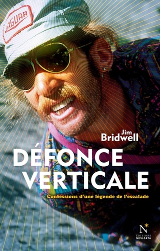 Jim Bridwell - Défonce verticale - Confessions d'une légende de l'escalade.