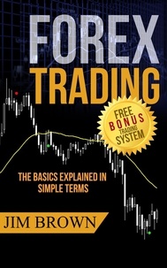 Jim Brown - Forex Trading - The Basics Explained in Simple Terms.