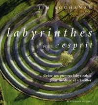 Jim Buchanan - Labyrinthe pour l'esprit - Créer ses propres labyrinthes pour méditer et s'éveiller.