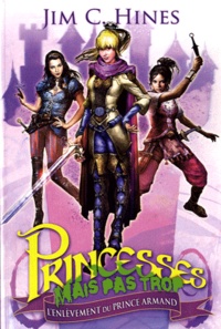 Jim-C Hines - Princesses mais pas trop Tome 1 : L'enlèvement du prince Armand.
