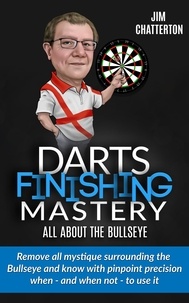 Jim Chatterton - Darts Finishing Mastery: All About the Bullseye - Darts Finishing Mastery, #2.
