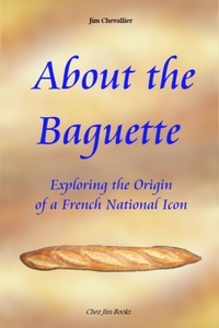 Jim Chevallier - About the Baguette: Exploring the Origin of a French National Icon.
