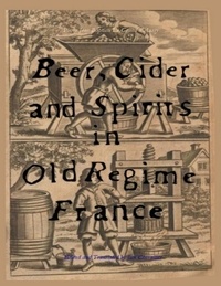  Jim Chevallier - Beer, Cider and Spirits in Old Regime France.