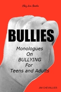  Jim Chevallier - BULLIES: Monologues on Bullying For Teens and Adults.