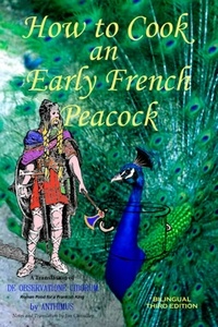  Jim Chevallier - How to Cook an Early French Peacock: De Observatione Ciborum - Roman Food for a Frankish King (Bilingual Third Edition).