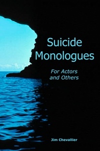  Jim Chevallier - Suicide Monologues for Actors and Others.