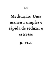  Jim Clark - Meditação: Uma maneira simples e rápida de reduzir o estresse - 1, #1.