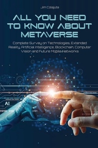  Jim Colajuta - All You Need to Know about Metaverse Complete Survey on Technologies, Extended Reality, Artificial Intelligence, Blockchain, Computer Vision and Future Mobile Networks.