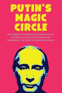  Jim Colajuta - Putin's Magic Circle  How Members of Vladimir Putin's Inner Circle are Involved in Illegal Activities and how this Demonstrates the Extent of Corruption in Russia.