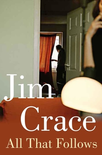 Jim Crace - All That Follows.