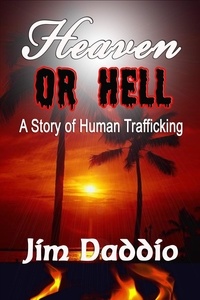  Jim Daddio - Heaven Or Hell: A Story of Human Trafficking.
