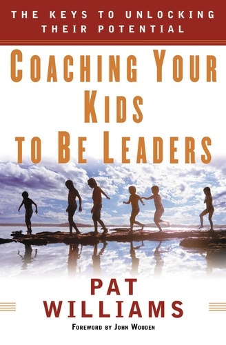 Coaching Your Kids to Be Leaders. The Keys to Unlocking Their Potential