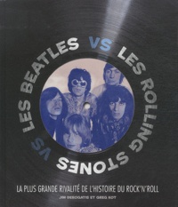 Jim DeRogatis et Greg Kot - Les Beatles vs les Rolling Stones - La plus grande rivalité de l'histoire du rock'n'roll.
