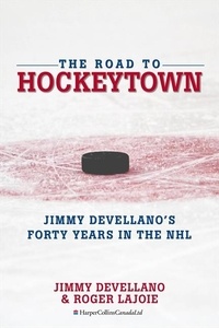 Jim Devellano et Roger Lajoie - The Road To HockeyTown - Jimmy Devellano's Forty Years in the NHL.
