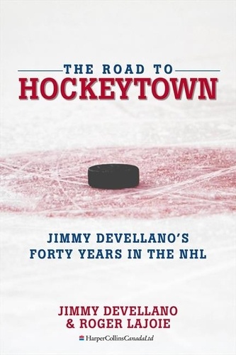 Jim Devellano et Roger Lajoie - The Road To HockeyTown - Jimmy Devellano's Forty Years in the NHL.