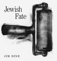 Jim Dine - Jewish fate.