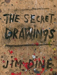 Jim Dine - Jim Dine - The secret drawings.