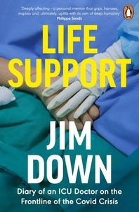 Jim Down - Life Support - Diary of an ICU Doctor on the Frontline of the Covid Crisis.