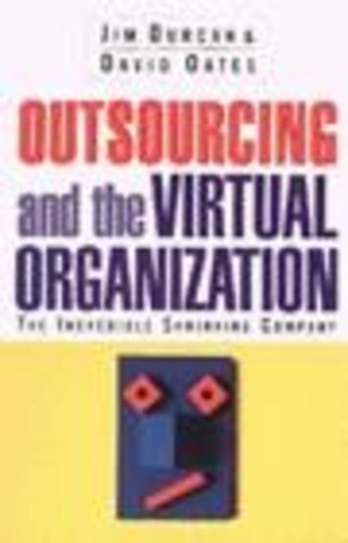 Jim Durcan - Outsourcing and the Virtual Organization - The Incredible Shrinking Company.