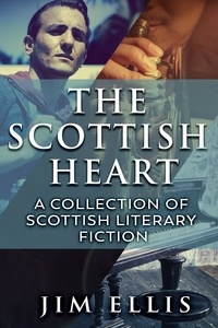  Jim Ellis - The Scottish Heart: A Collection Of Scottish Literary Fiction.