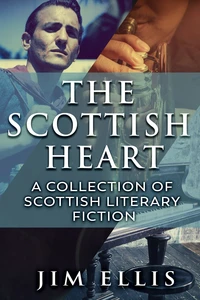 The Scottish Heart: A Collection Of Scottish Literary Fiction