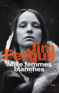 Jim Fergus - Mille femmes blanches Tome 1 : Les carnets de May Dodd.