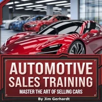 Automotive Sales Training, Master the Art of Selling Cars