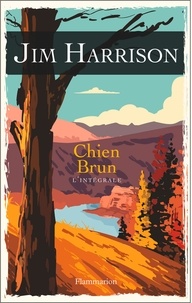 Jim Harrison - Chien Brun - L'intégrale.