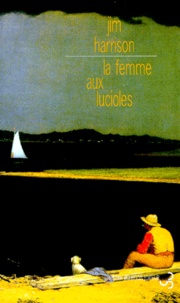 Jim Harrison - La Femme Aux Lucioles.