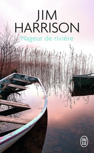 Jim Harrison - Nageur de rivière.