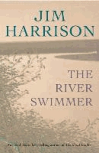 Jim Harrison - River Swimmer.