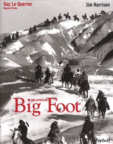Jim Harrison et Guy Le Querrec - Sur la piste de Big Foot.