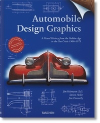 Jim Heimann et Steven Heller - Automobile Design Graphics - A Visual History from the Golden Age to the Gas Crisis 1900-1973.