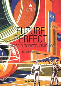 Jim Heimann - Future Perfect. Vintage Futuristic Graphics.