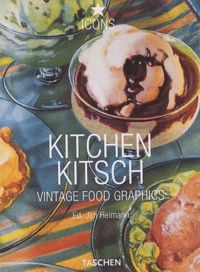 Jim Heimann - Kitchen Kitsch. Vintage Food Graphics.