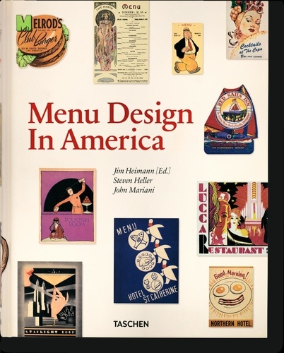 Jim Heimann et Steven Heller - Menu Design In America - A Visual and Culinary History of Graphic Style and Design 1850-1985.