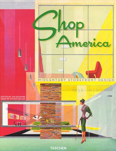Jim Heimann et Steven Heller - Shop America - Midcentury Storefront Design 1938-1950.