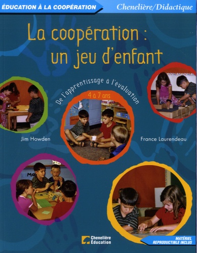 Jim Howden et France Laurendeau - La coopération : un jeu d'enfant - De l'apprentissage à l'évaluation 4 à 7 ans.