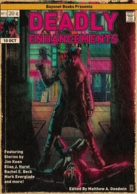  Jim Keen et  Elias J. Hurst - Deadly Enhancements - Bayonet Books Anthology, #5.