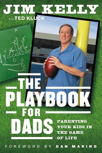 The Playbook for Dads. Parenting Your Kids In the Game of Life