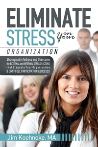  Jim Koehneke - Eliminate Stress in Your Organization.