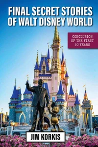 Final Secret Stories of Walt Disney World: Conclusion of the First 50 Years