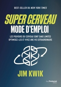 Jim Kwik - Super cerveau, mode d'emploi - Les pouvoirs du cerveau sont sans limites, optimisez-les.