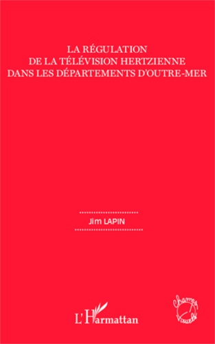 Jim Lapin - La régulation de la télévision hertzienne dans les départements d'outre-mer.