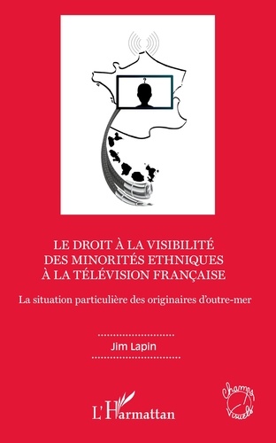 Jim Lapin - Le droit à la visibilité des minorités ethniques à la télévision française - La situation particulière des originaires d'outre-mer.