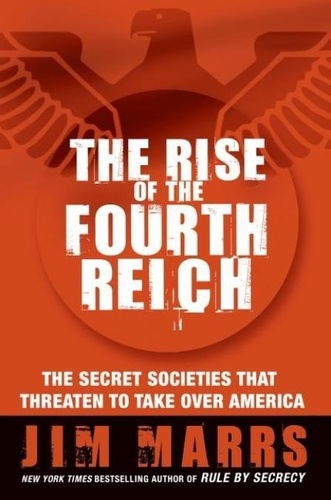 Jim Marrs - The Rise of the Fourth Reich - The Secret Societies That Threaten to Take Over America.