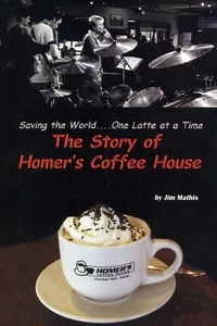  Jim Mathis - Saving the World One Latte at a Time - The Story of Homer's Coffee House.